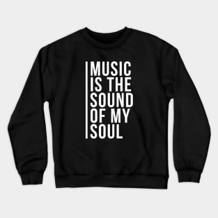 Music is the Sound of my Soul Crewneck Sweatshirt